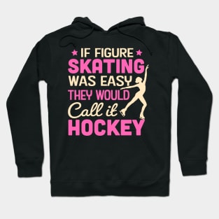 If Figure Skating Was Easy They Would Call It Hockey Hoodie